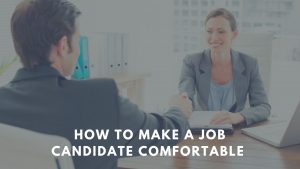 How to make a candidate comfortable
